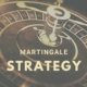 Martingale Strategy text with closeup of roulette wheel graphic